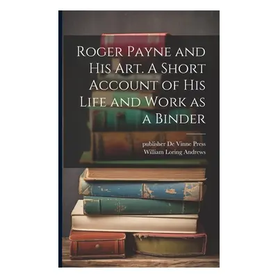 "Roger Payne and his art. A Short Account of his Life and Work as a Binder" - "" ("Andrews Willi