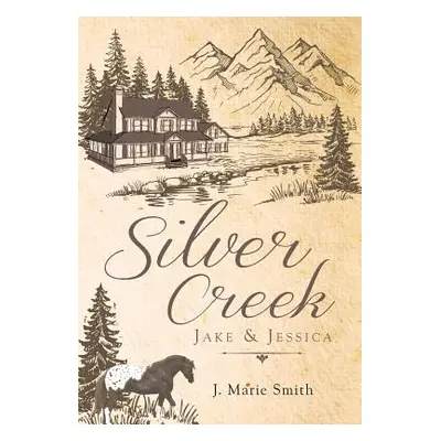 "Silver Creek: Jake & Jessica" - "" ("Smith Marie J.")