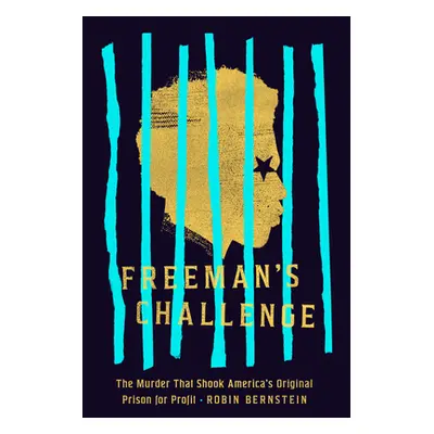 "Freeman's Challenge: The Murder That Shook America's Original Prison for Profit" - "" ("Bernste