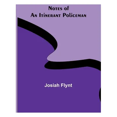 "Notes of an Itinerant Policeman" - "" ("Flynt Josiah")