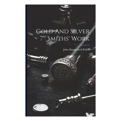 "Gold And Silver Smiths' Work" - "" ("Pollen John Hungerford")