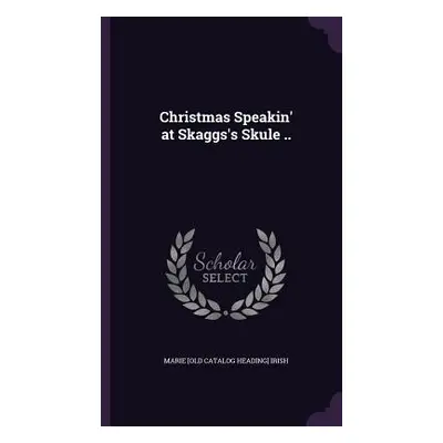 "Christmas Speakin' at Skaggs's Skule .." - "" ("Irish Marie")