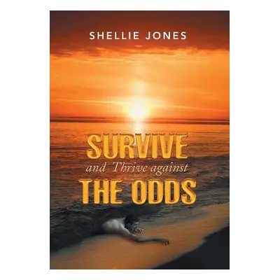 "Survive and Thrive against the Odds" - "" ("Jones Shellie")