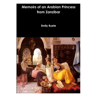 "Memoirs of an Arabian Princess from Zanzibar" - "" ("Ruete Emily")