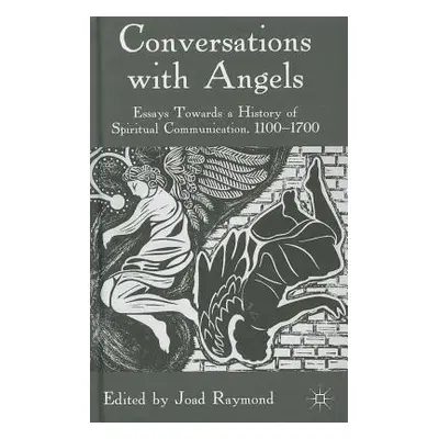 "Conversations with Angels: Essays Towards a History of Spiritual Communication, 1100-1700" - ""