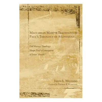 "Maccabean Martyr Traditions in Paul's Theology of Atonement" - "" ("Williams Jarvis J.")