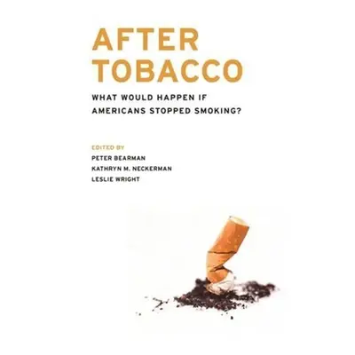 "After Tobacco: What Would Happen If Americans Stopped Smoking?" - "" ("Bearman Peter")