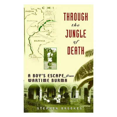 "Through the Jungle of Death: A Boy's Escape from Wartime Burma" - "" ("Brookes Stephen")