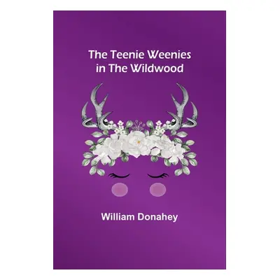 "The Teenie Weenies in the Wildwood" - "" ("Donahey William")