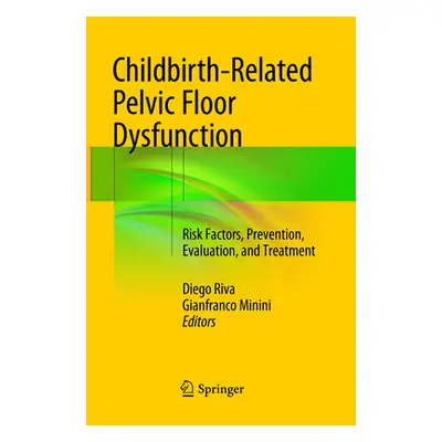 "Childbirth-Related Pelvic Floor Dysfunction: Risk Factors, Prevention, Evaluation, and Treatmen