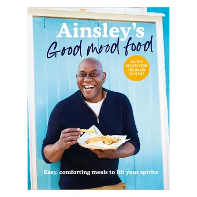 "Ainsley's Good Mood Food" - "Easy, comforting meals to lift your spirits" ("Harriott Ainsley")