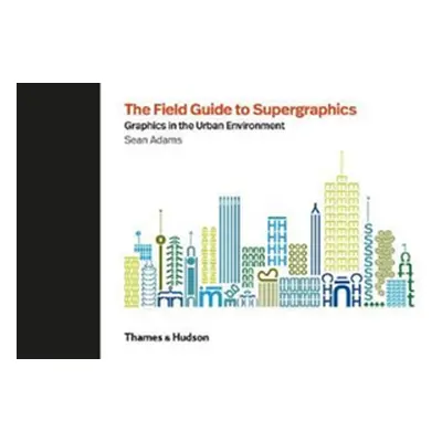 "Field Guide to Supergraphics" - "Graphics in the Urban Environment" ("Adams Sean")