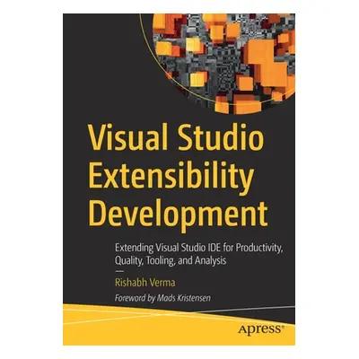 "Visual Studio Extensibility Development: Extending Visual Studio Ide for Productivity, Quality,