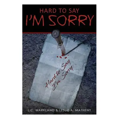 "Hard to Say I'm Sorry" - "" ("Markland L. C.")