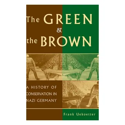 "The Green and the Brown: A History of Conservation in Nazi Germany" - "" ("Uekoetter Frank")