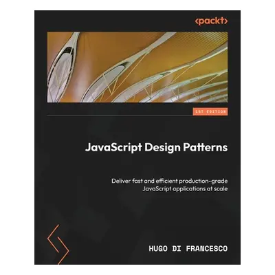 "JavaScript Design Patterns: Deliver fast and efficient production-grade JavaScript applications