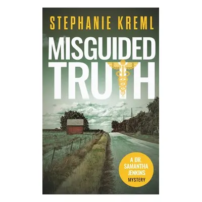 "Misguided Truth: A Medical Murder Mystery" - "" ("Kreml Stephanie")