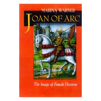 "Joan of Arc: The Image of Female Heroism" - "" ("Warner Marina")