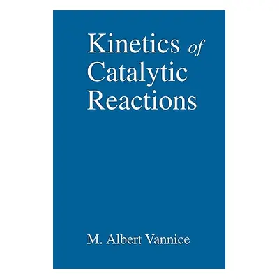 "Kinetics of Catalytic Reactions" - "" ("Vannice M. Albert")