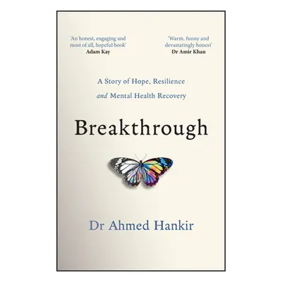 "Breakthrough: A Story of Hope, Resilience and Mental Health Recovery" - "" ("Hankir Ahmed")