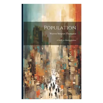 "Population: A Study in Malthusianism" - "" ("Thompson Warren Simpson")