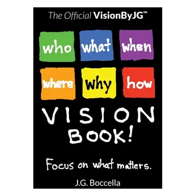 "The Official VisionByJG(TM) VisionBook!: Focus on what matters." - "" ("Boccella J. G.")