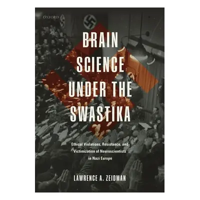 "Brain Science Under the Swastika: Ethical Violations, Resistance, and Victimization of Neurosci