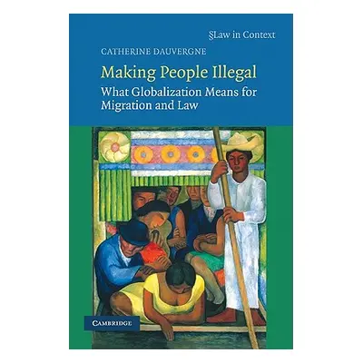 "Making People Illegal: What Globalization Means for Migration and Law" - "" ("Dauvergne Catheri