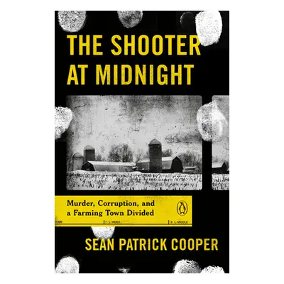 "The Shooter at Midnight: Murder, Corruption, and a Farming Town Divided" - "" ("Cooper Sean Pat