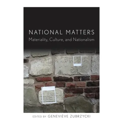 "National Matters: Materiality, Culture, and Nationalism" - "" ("Zubrzycki Genevive")