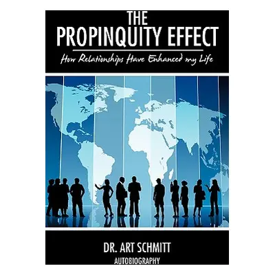 "The Propinquity Effect: How Relationships Have Enhanced my Life" - "" ("Schmitt Art")