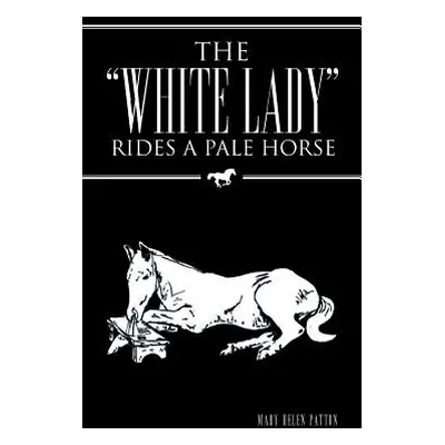 "The White Lady" Rides a Pale Horse"" - "" ("Patton Mary Helen")