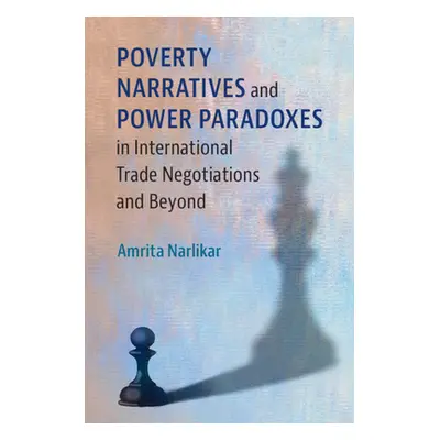 "Poverty Narratives and Power Paradoxes in International Trade Negotiations and Beyond" - "" ("N