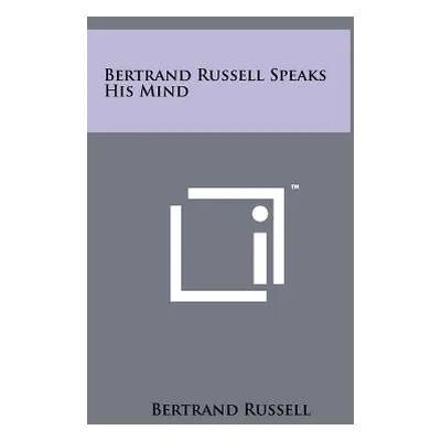 "Bertrand Russell Speaks His Mind" - "" ("Russell Bertrand")