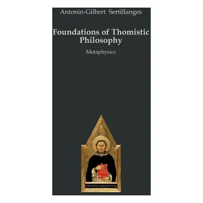 "Foundations of Thomistic Philosophy: Metaphysics" - "" ("Sertillanges Antonin-Gilbert")