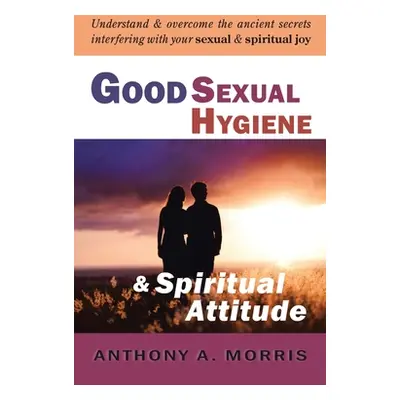 "Good Sexual Hygiene and Spiritual Attitude" - "" ("Morris Anthony A.")