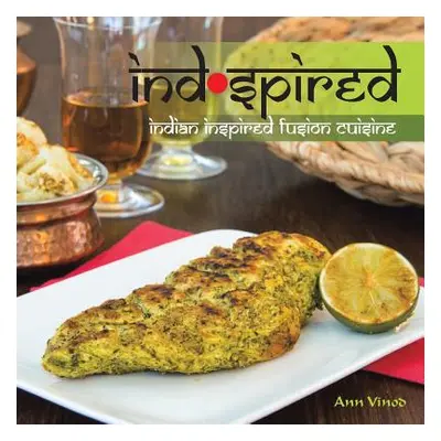 "Indspired: Indian Inspired Fusion Cuisine" - "" ("Vinod Ann")