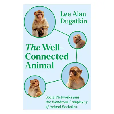 "The Well-Connected Animal: Social Networks and the Wondrous Complexity of Animal Societies" - "