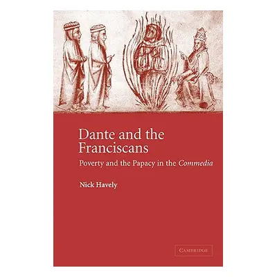 "Dante and the Franciscans: Poverty and the Papacy in the 'Commedia'" - "" ("Havely Nick")