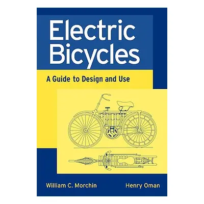 "Electric Bicycles: A Guide to Design and Use" - "" ("Morchin William C.")