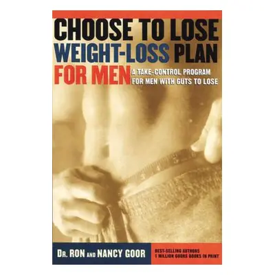 "Choose to Lose Weight-Loss Plan for Men: A Take-Control Program for Men with Guts to Lose" - ""