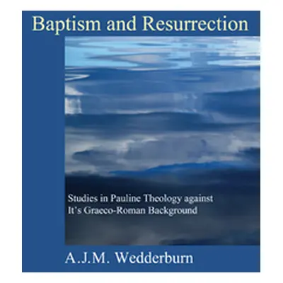 "Baptism and Resurrection" - "" ("Wedderburn A. J. M.")