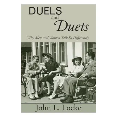 "Duels and Duets: Why Men and Women Talk So Differently" - "" ("Locke John L.")