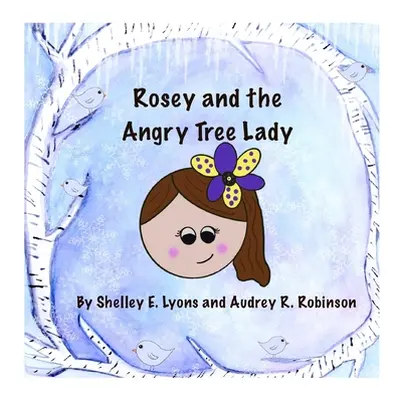 "Rosey and the Angry Tree Lady" - "" ("Lyons Shelley E.")