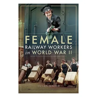 "Female Railway Workers in World War II" - "" ("Major Susan")