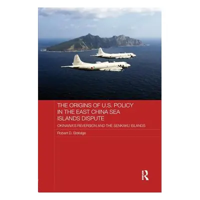 "The Origins of U.S. Policy in the East China Sea Islands Dispute: Okinawa's Reversion and the S