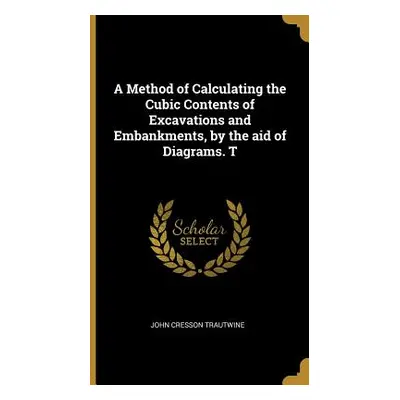 "A Method of Calculating the Cubic Contents of Excavations and Embankments, by the aid of Diagra