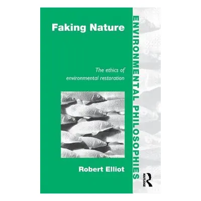 "Faking Nature: The Ethics of Environmental Restoration" - "" ("Elliot Robert")