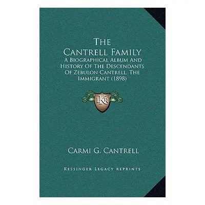 "The Cantrell Family: A Biographical Album And History Of The Descendants Of Zebulon Cantrell, T