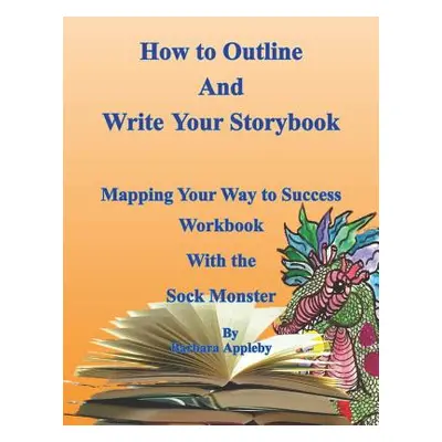 "How to Outline and Write Your Storybook: Mapping Your Way to Success Work Book with the Sock Mo